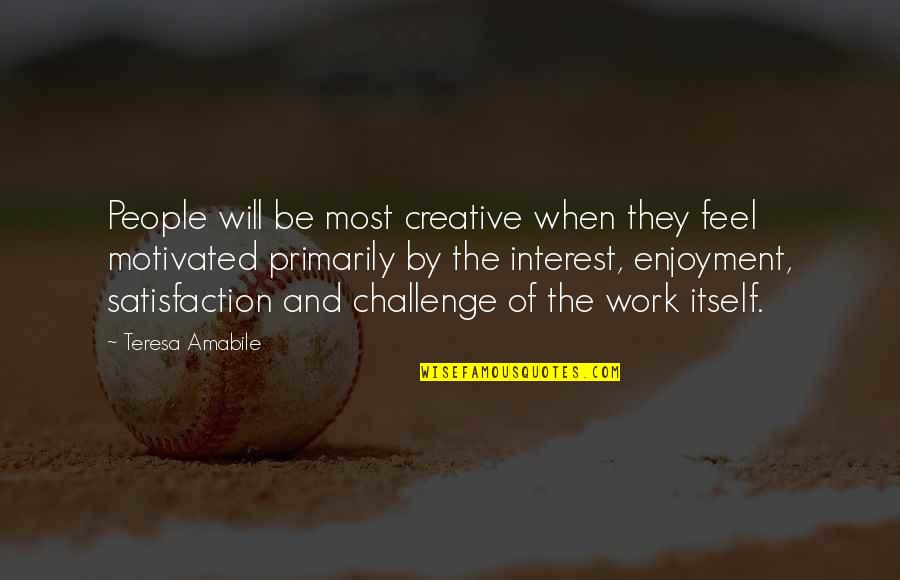 One Back Bay Quotes By Teresa Amabile: People will be most creative when they feel One Back Bay Quotes By Teresa Amabile: People will be most creative when they feel