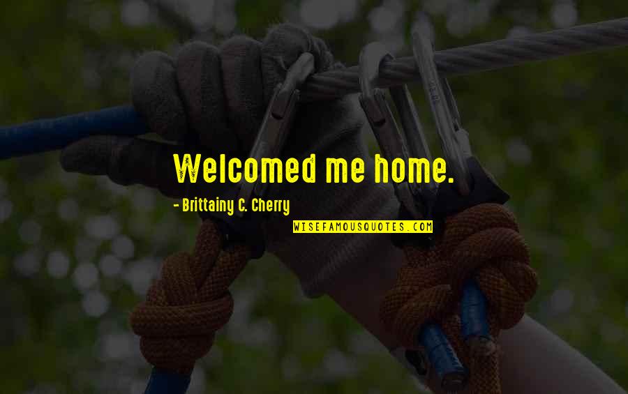 One Back Offense Quotes By Brittainy C. Cherry: Welcomed me home.