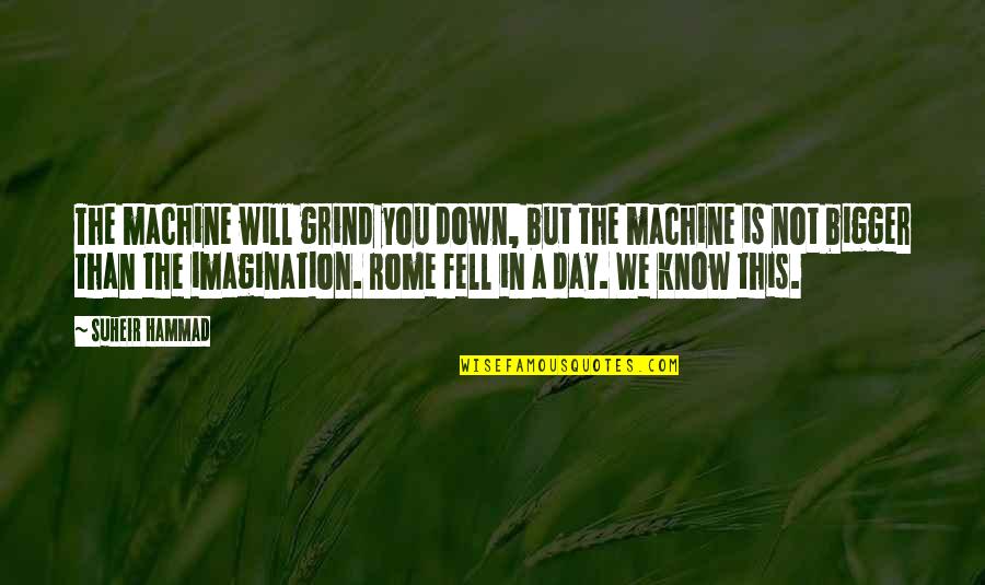 One Back Offense Quotes By Suheir Hammad: The machine will grind you down, but the