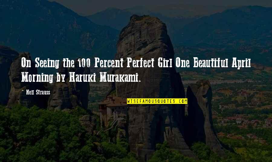 One Beautiful Girl Quotes By Neil Strauss: On Seeing the 100 Percent Perfect Girl One