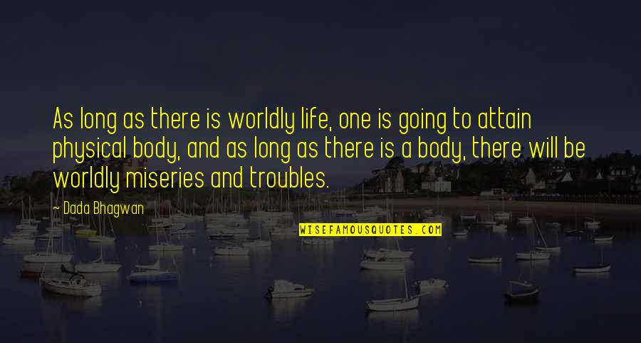 One Body Quotes By Dada Bhagwan: As long as there is worldly life, one One Body Quotes By Dada Bhagwan: As long as there is worldly life, one