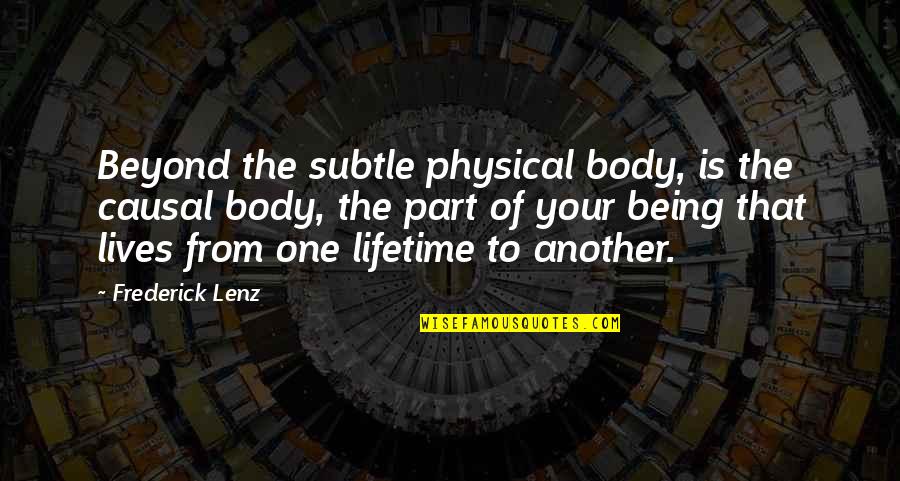 One Body Quotes By Frederick Lenz: Beyond the subtle physical body, is the causal One Body Quotes By Frederick Lenz: Beyond the subtle physical body, is the causal