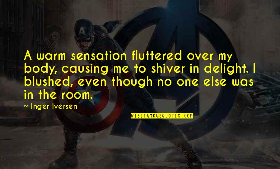 One Body Quotes By Inger Iversen: A warm sensation fluttered over my body, causing One Body Quotes By Inger Iversen: A warm sensation fluttered over my body, causing