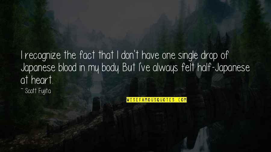 One Body Quotes By Scott Fujita: I recognize the fact that I don't have One Body Quotes By Scott Fujita: I recognize the fact that I don't have
