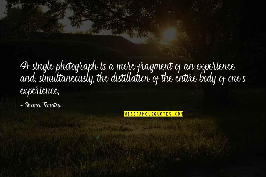 One Body Quotes By Shomei Tomatsu: A single photograph is a mere fragment of One Body Quotes By Shomei Tomatsu: A single photograph is a mere fragment of