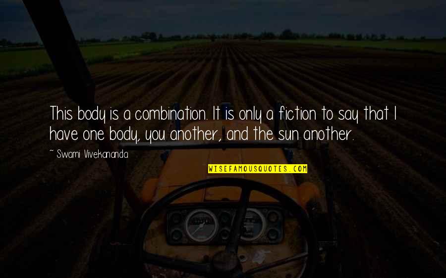 One Body Quotes By Swami Vivekananda: This body is a combination. It is only One Body Quotes By Swami Vivekananda: This body is a combination. It is only