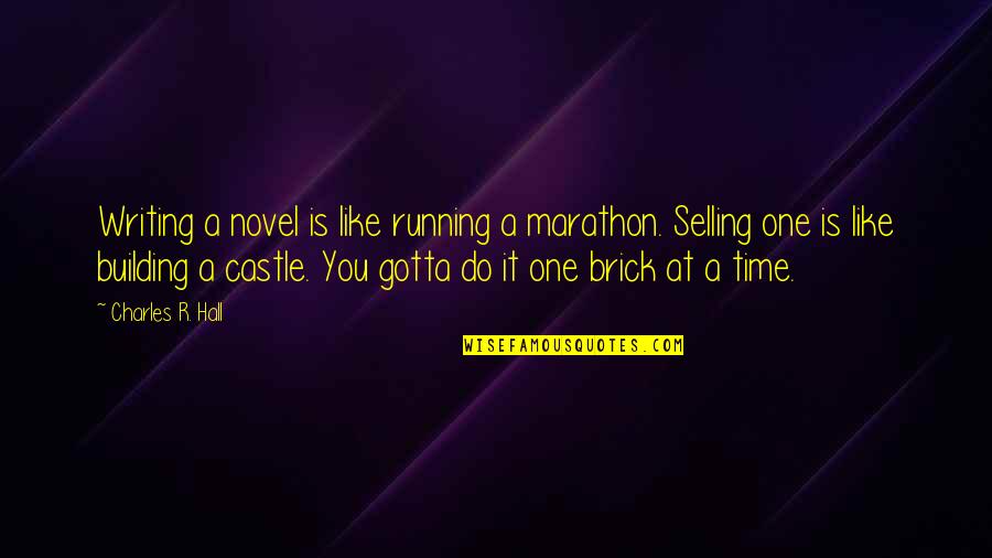 One Brick At A Time Quotes By Charles R. Hall: Writing a novel is like running a marathon.