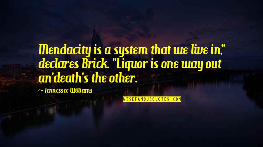 One Brick Quotes By Tennessee Williams: Mendacity is a system that we live in,"