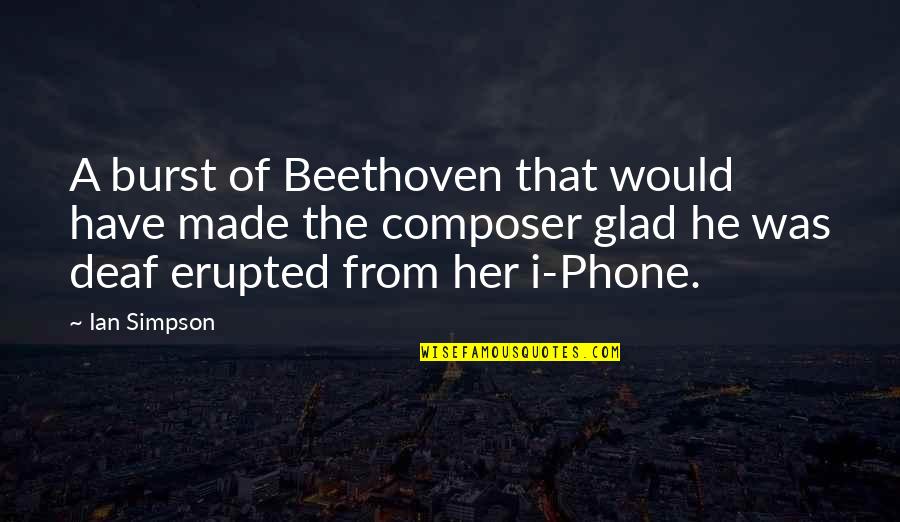 One By Land Two By Sea Quote Quotes By Ian Simpson: A burst of Beethoven that would have made One By Land Two By Sea Quote Quotes By Ian Simpson: A burst of Beethoven that would have made