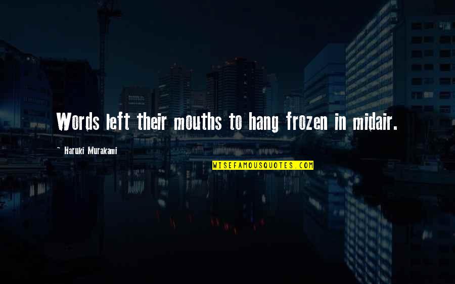 One Can Build A Better World Quotes By Haruki Murakami: Words left their mouths to hang frozen in