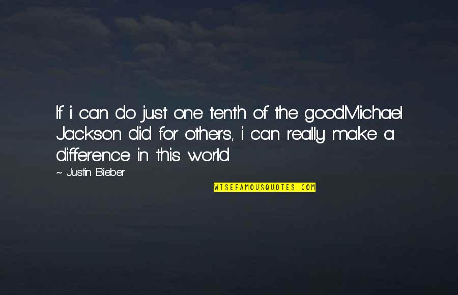 One Can Make A Difference Quotes By Justin Bieber: If i can do just one tenth of