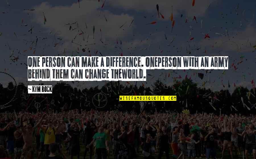 One Can Make A Difference Quotes By Kym Rock: One person can make a difference. Oneperson with