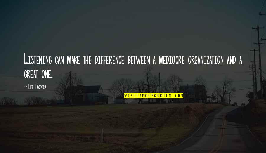 One Can Make A Difference Quotes By Lee Iacocca: Listening can make the difference between a mediocre