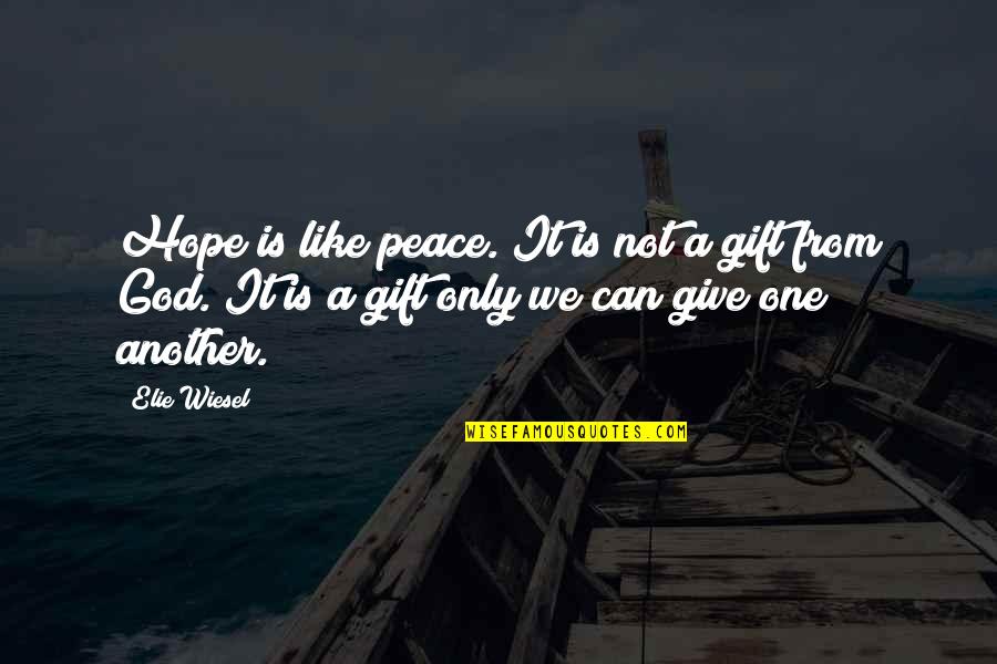 One Can Only Hope Quotes By Elie Wiesel: Hope is like peace. It is not a