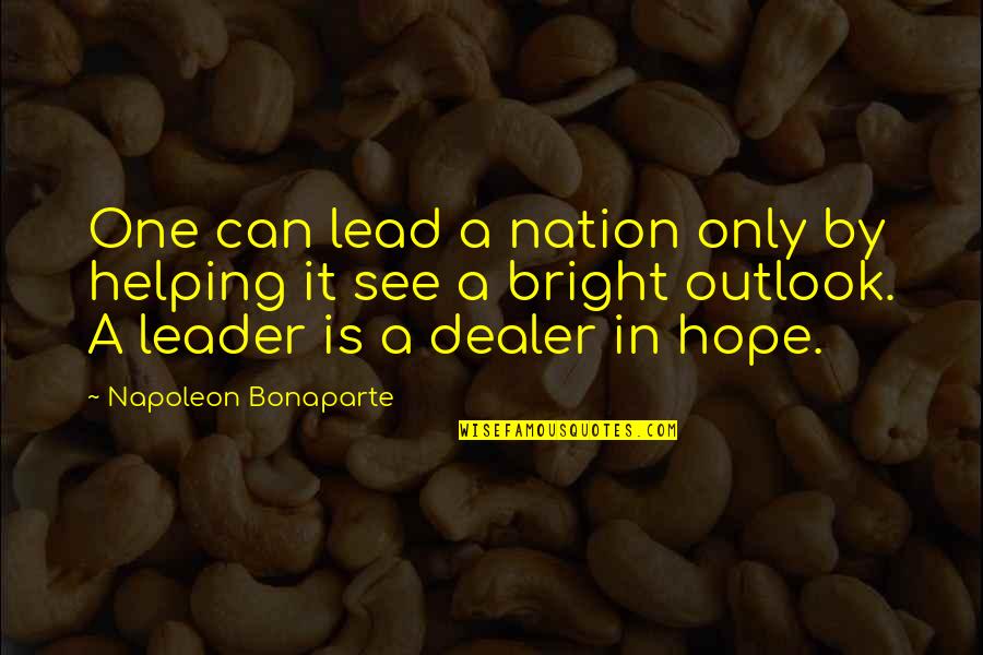 One Can Only Hope Quotes By Napoleon Bonaparte: One can lead a nation only by helping
