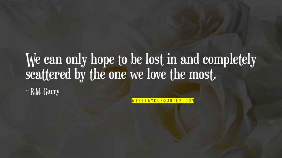 One Can Only Hope Quotes By R.M. Garry: We can only hope to be lost in