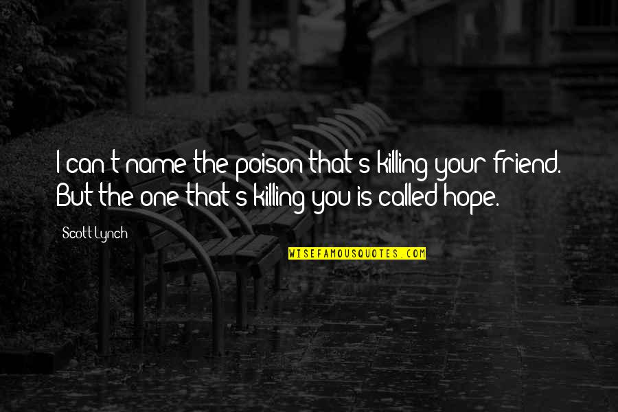 One Can Only Hope Quotes By Scott Lynch: I can't name the poison that's killing your