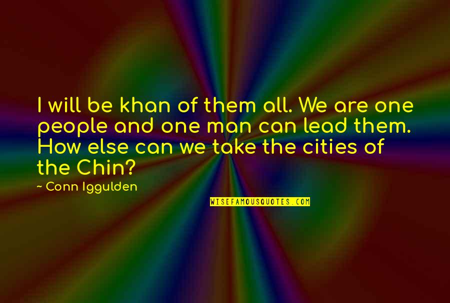 One Can Only Take So Much Quotes By Conn Iggulden: I will be khan of them all. We