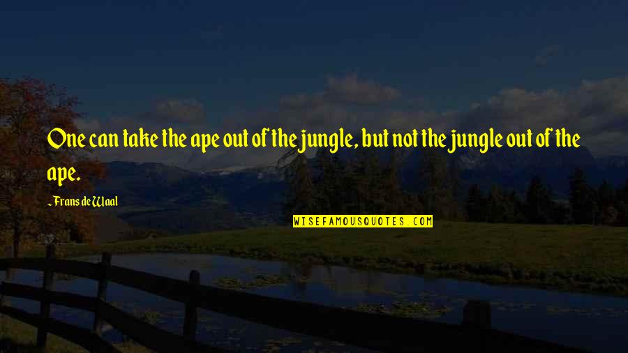 One Can Only Take So Much Quotes By Frans De Waal: One can take the ape out of the