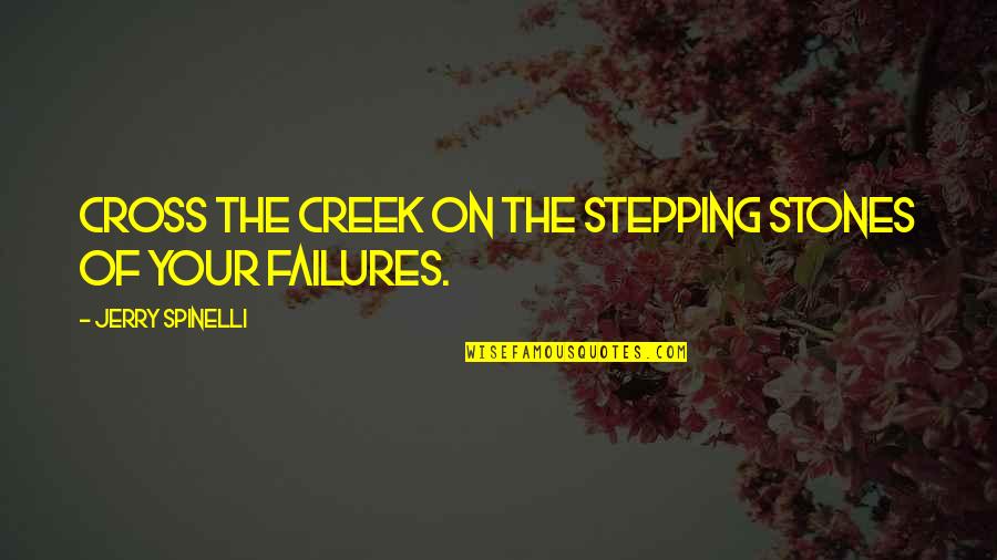 One Cannot Serve Two Masters Quotes By Jerry Spinelli: Cross the creek on the stepping stones of One Cannot Serve Two Masters Quotes By Jerry Spinelli: Cross the creek on the stepping stones of
