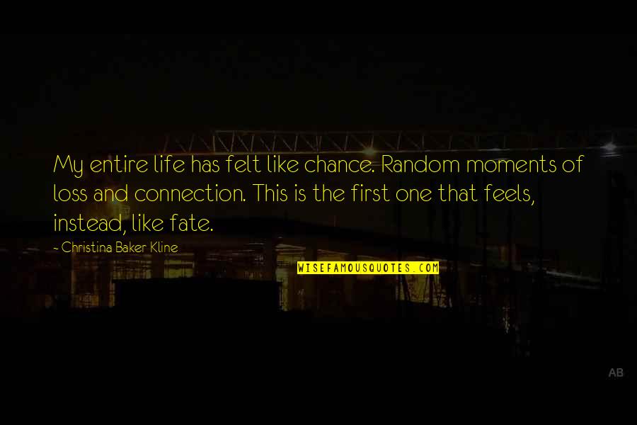 One Chance In Life Quotes By Christina Baker Kline: My entire life has felt like chance. Random