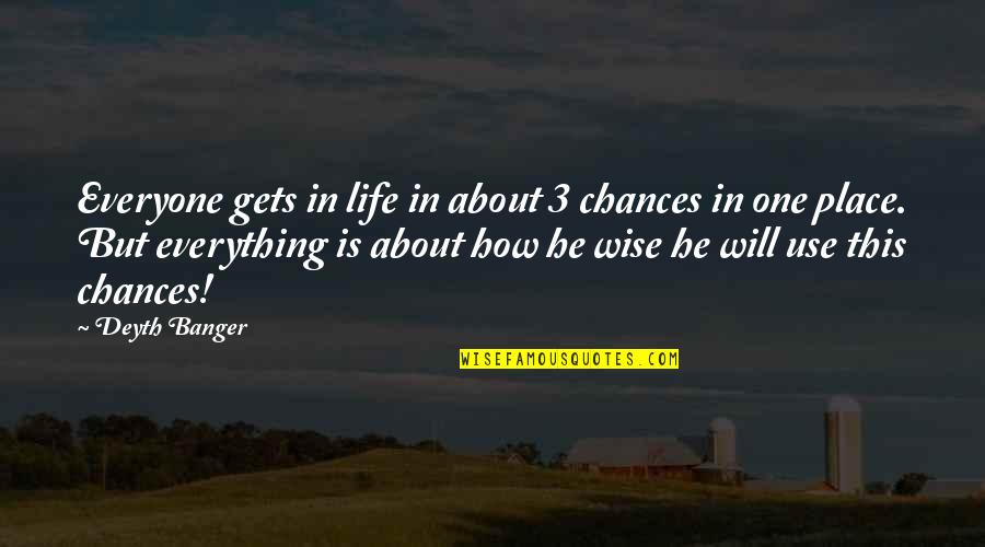 One Chance In Life Quotes By Deyth Banger: Everyone gets in life in about 3 chances