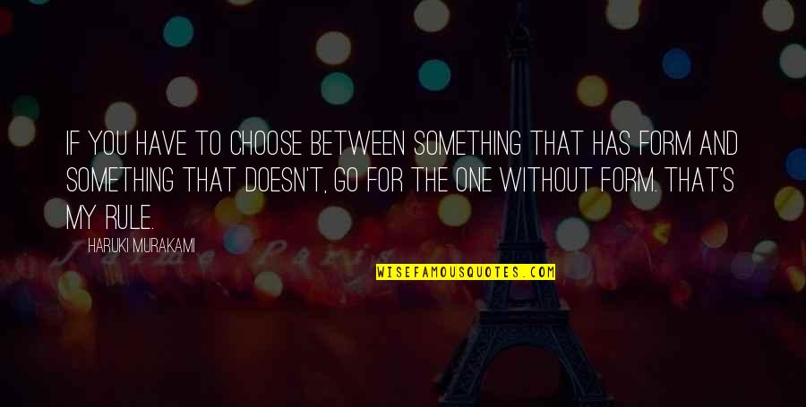 One Chance In Life Quotes By Haruki Murakami: If you have to choose between something that