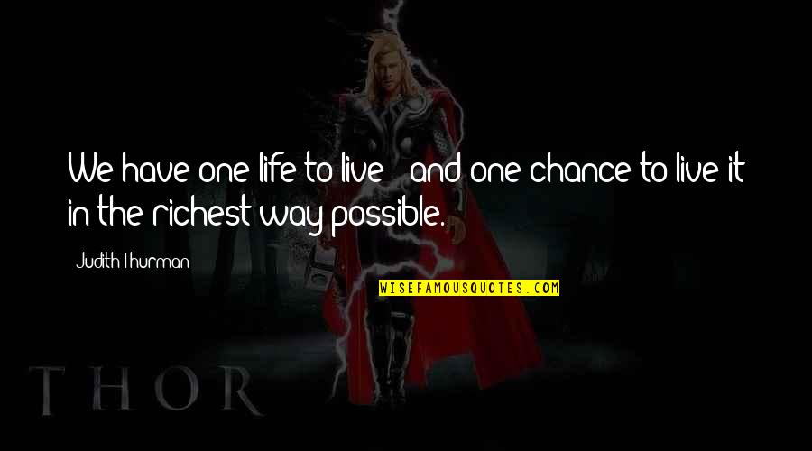 One Chance In Life Quotes By Judith Thurman: We have one life to live - and