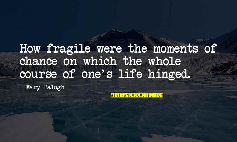 One Chance In Life Quotes By Mary Balogh: How fragile were the moments of chance on