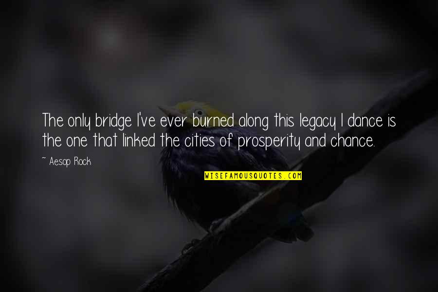 One Chance Only Quotes By Aesop Rock: The only bridge I've ever burned along this One Chance Only Quotes By Aesop Rock: The only bridge I've ever burned along this