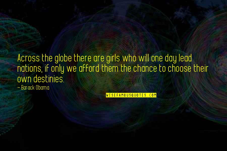 One Chance Only Quotes By Barack Obama: Across the globe there are girls who will