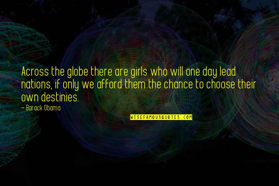 One Chance Only Quotes By Barack Obama: Across the globe there are girls who will One Chance Only Quotes By Barack Obama: Across the globe there are girls who will