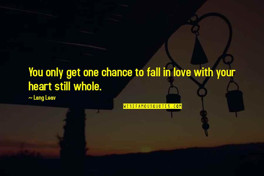 One Chance Only Quotes By Lang Leav: You only get one chance to fall in