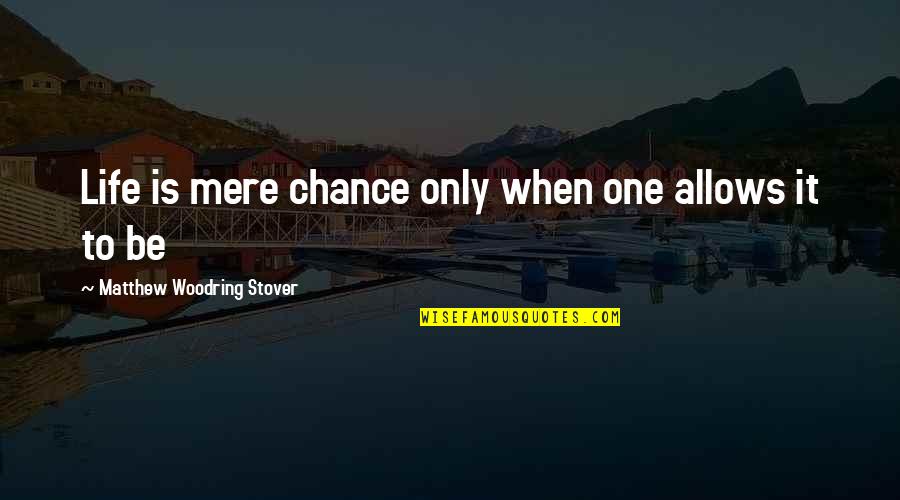 One Chance Only Quotes By Matthew Woodring Stover: Life is mere chance only when one allows