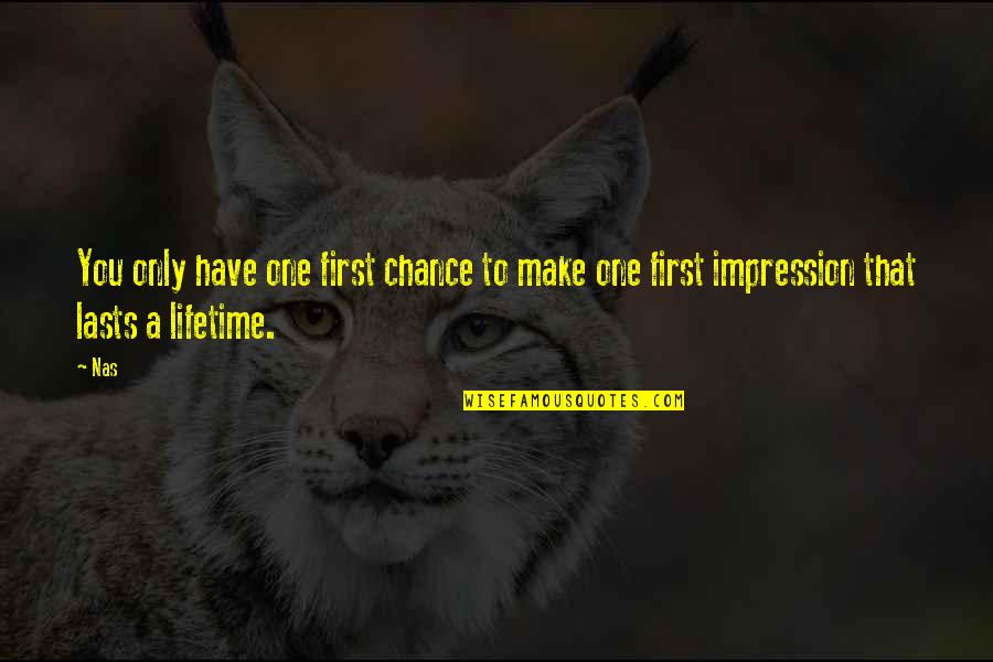 One Chance Only Quotes By Nas: You only have one first chance to make