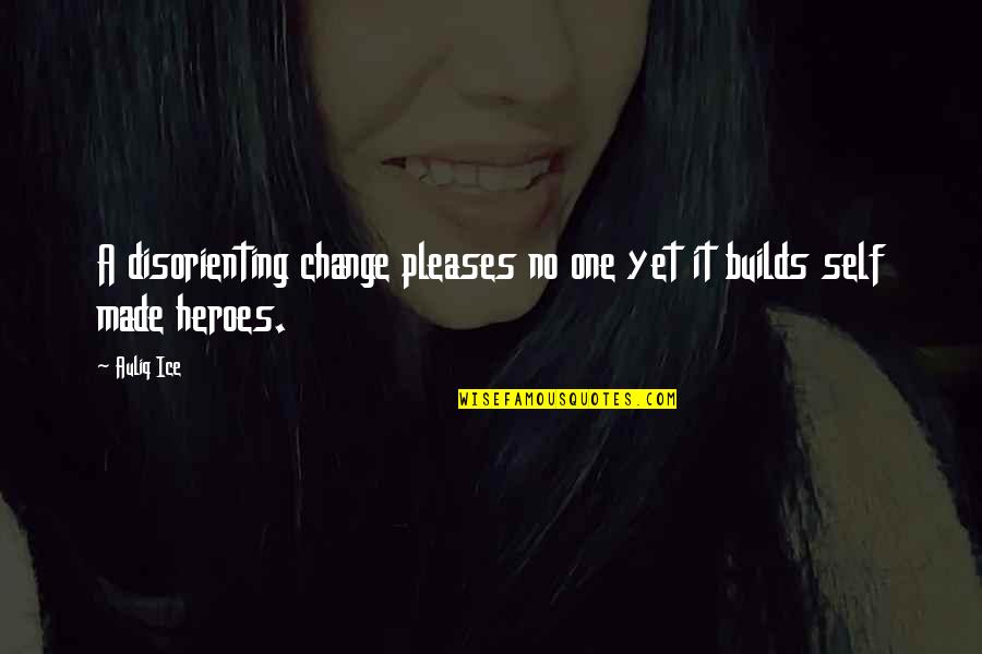 One Change Quotes By Auliq Ice: A disorienting change pleases no one yet it