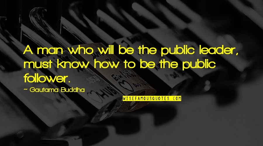 One Chapter Closes Another Opens Quotes By Gautama Buddha: A man who will be the public leader,