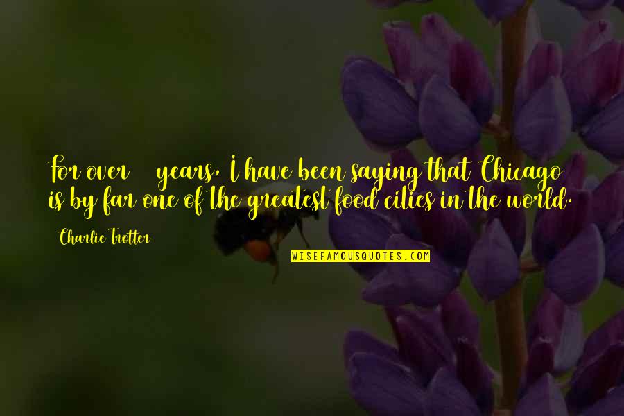 One Chicago Quotes By Charlie Trotter: For over 20 years, I have been saying