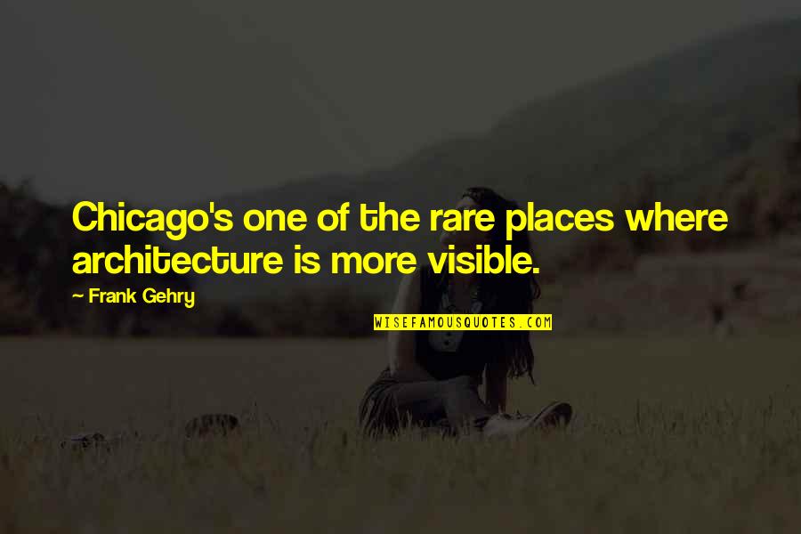 One Chicago Quotes By Frank Gehry: Chicago's one of the rare places where architecture