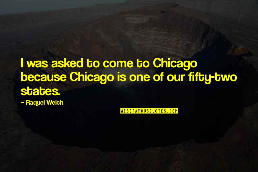 One Chicago Quotes By Raquel Welch: I was asked to come to Chicago because