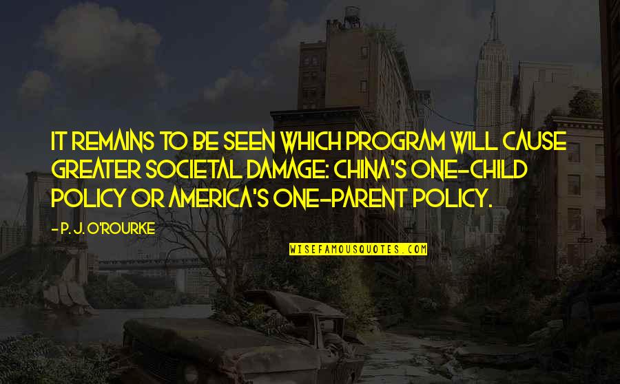 One Child Policy In China Quotes By P. J. O'Rourke: It remains to be seen which program will