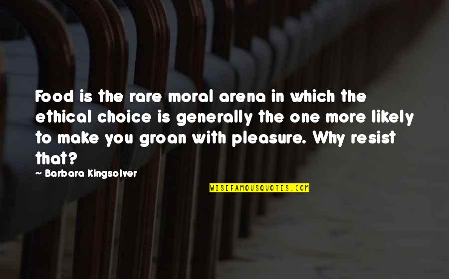 One Choice Quotes By Barbara Kingsolver: Food is the rare moral arena in which
