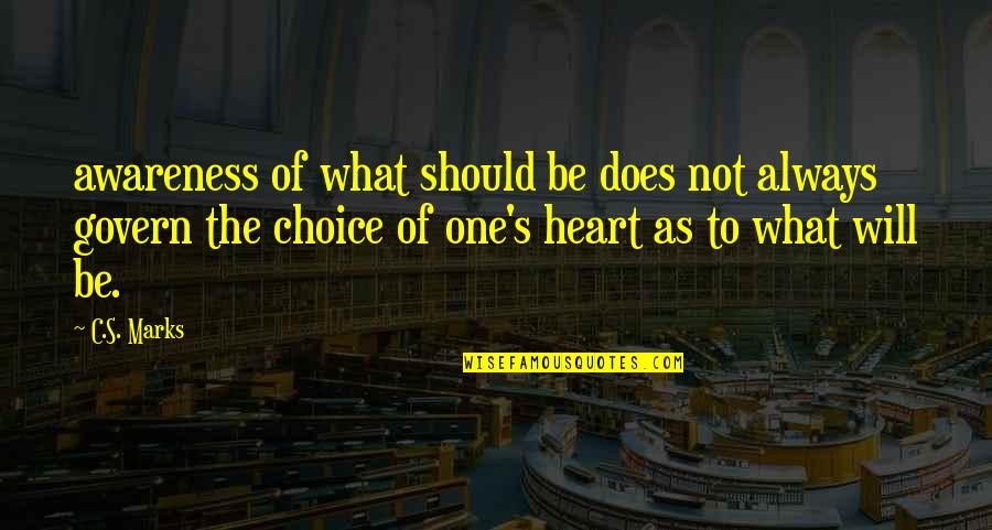 One Choice Quotes By C.S. Marks: awareness of what should be does not always