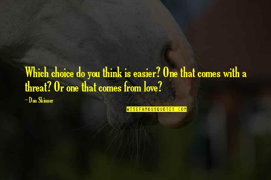 One Choice Quotes By Dan Skinner: Which choice do you think is easier? One