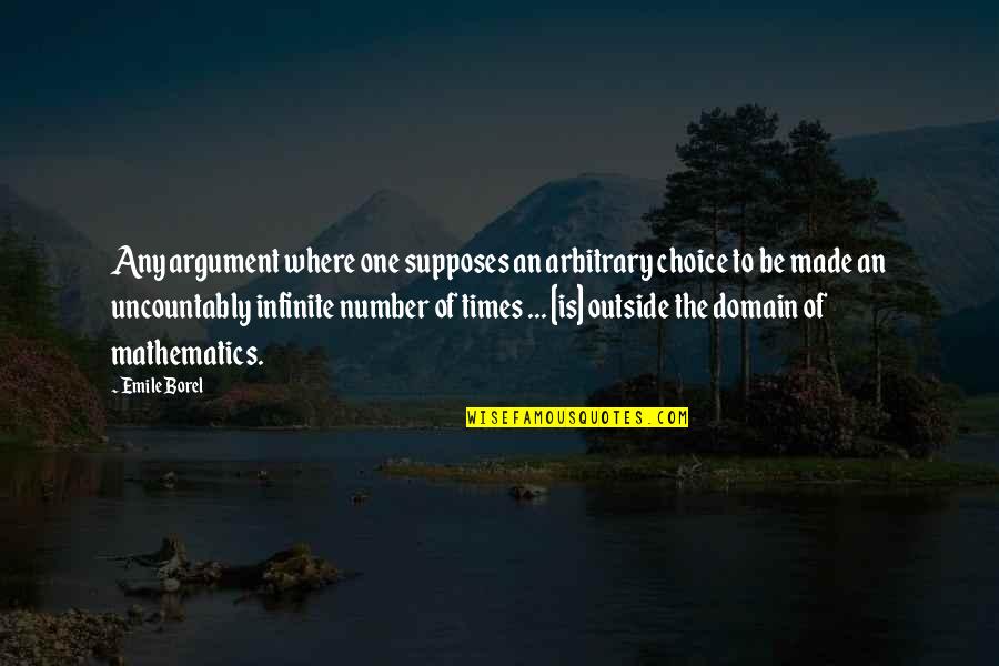 One Choice Quotes By Emile Borel: Any argument where one supposes an arbitrary choice