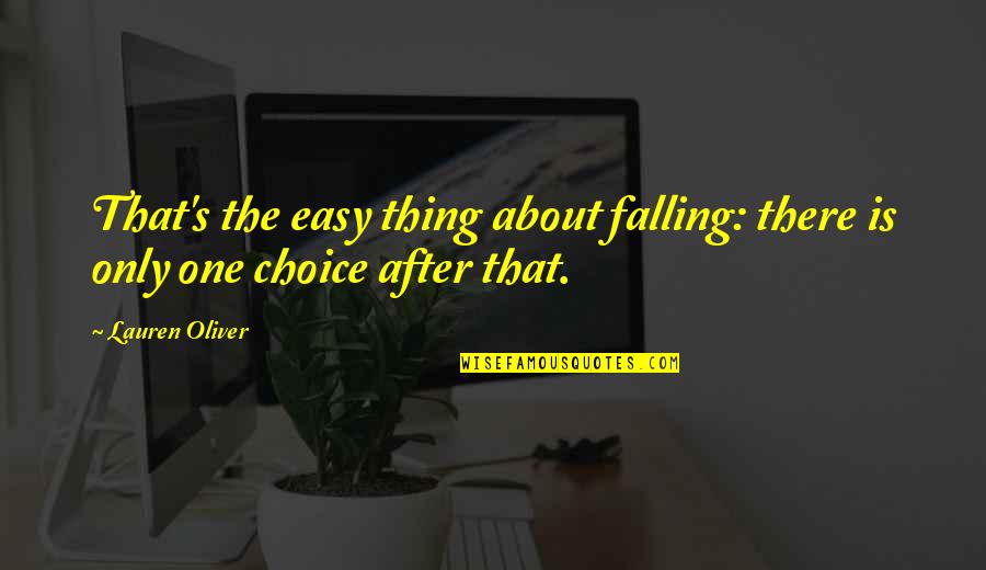 One Choice Quotes By Lauren Oliver: That's the easy thing about falling: there is