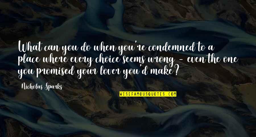 One Choice Quotes By Nicholas Sparks: What can you do when you're condemned to