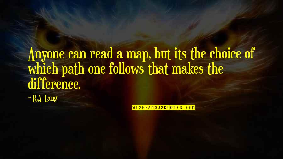 One Choice Quotes By R.A. Lang: Anyone can read a map, but its the