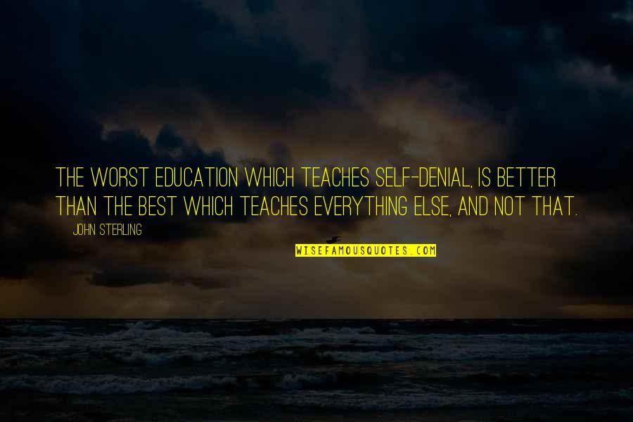 One Common Goal Quotes By John Sterling: The worst education which teaches self-denial, is better