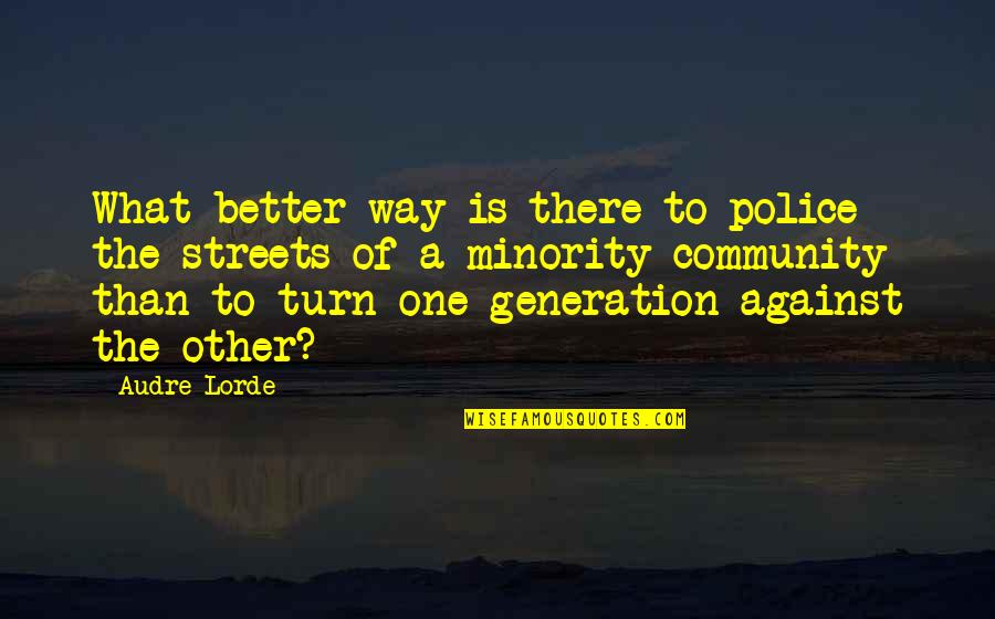 One Community Quotes By Audre Lorde: What better way is there to police the